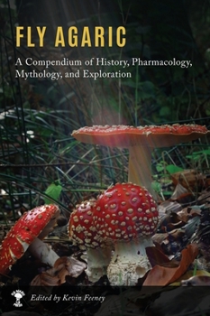 Hardcover Fly Agaric: A Compendium of History, Pharmacology, Mythology, & Exploration Book