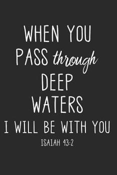 When you pass through deep Waters I Will be with you Isaiah 43:2: 6x9 Blank Dot grid Christian Notebook or Devotional Journal - Bible Journal or Prayer Book for Men and Women