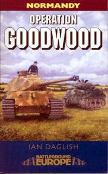 Paperback Operation Goodwood: Attack by Three British Armoured Divisions - July 1944 Book