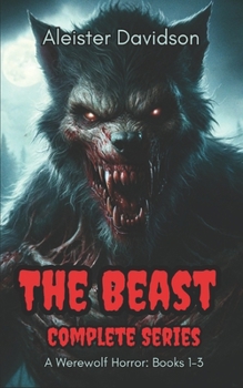 Paperback The Beast Complete Series: A Werewolf Horror Books 1-3 Book