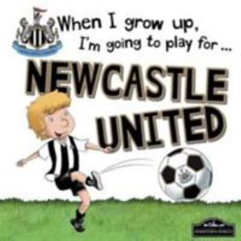 Hardcover When I Grow Up I'm Going to Play for Newcastle Book