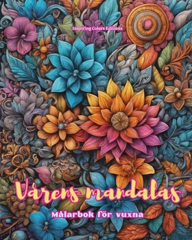 Vårens mandalas Målarbok för vuxna Anti-stress-mönster som uppmuntrar till kreativitet: Mystiska bilder fulla av vårens liv för att koppla av och balansera själen (Swedish Edition)