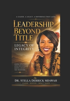 LEADERSHIP BEYOND TITLE: LEGACY OF INTEGRITY