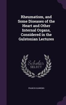 Hardcover Rheumatism, and Some Diseases of the Heart and Other Internal Organs, Considered in the Gulstonian Lectures Book