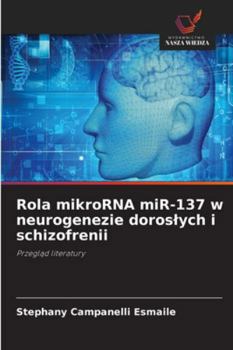 Paperback Rola mikroRNA miR-137 w neurogenezie doroslych i schizofrenii [Polish] Book