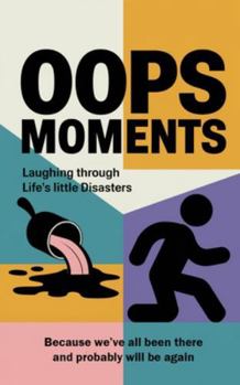 Paperback Oops Moments: Laughing Through Life's Little Disasters: Because we've all been there, and probably will be again Book