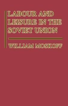 Paperback Labour and Leisure in the Soviet Union: The Conflict Between Public and Private Decision-Making in a Planned Economy Book