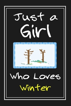 Just  a Girl Who Loves Winter: Notebook And Journal Gift  - 120 pages Funny  Winter Blank Lined Journal Notebook Planner