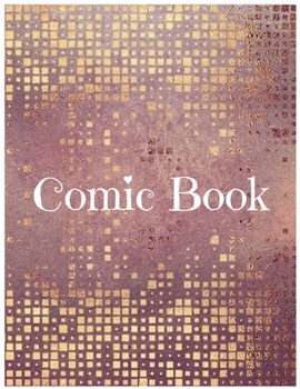Comic Book: Develop Your Kids Creativity Create Your Own Story Comics Book Strips And Graphic Novel With This Beautiful Sketch Notebook For Teen And Adults