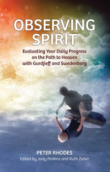 Paperback Observing Spirit: Evaluating Your Daily Progress on the Path to Heaven with Gurdjieff & Swedenborg Book
