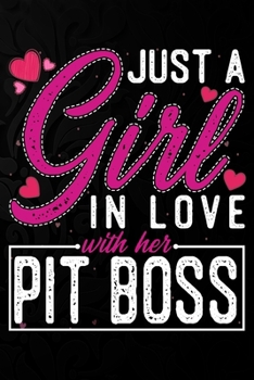 Paperback Just A Girl In Love With Her Pit Boss: Cute Valentine's day or anniversary notebook for a girl whose boyfriend or husband is an awesome Pit Boss. 100 Book