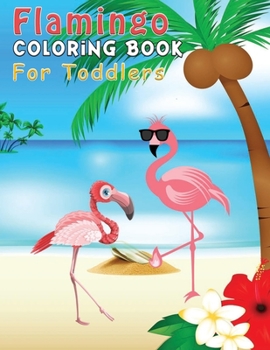 Paperback Flamingo Coloring Book For Toddlers: Flamingos Coloring Books For Preschoolers Boys & Girls Ages 3-9, 4-8 - Super Fun Activity for Kids - Great Gift F Book