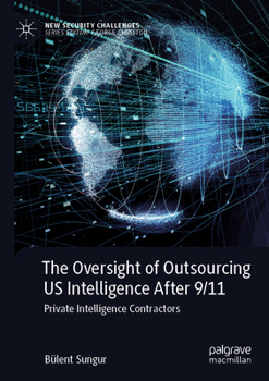 Paperback The Oversight of Outsourcing Us Intelligence After 9/11: Private Intelligence Contractors Book