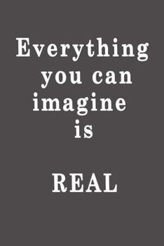 Paperback Everything you can imagine is real.: Lined notebook - 115 Pages - Large (6 x 9 inches) Book