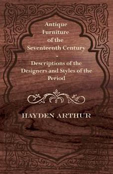 Paperback Antique Furniture of the Seventeenth Century - Descriptions of the Designers and Styles of the Period Book