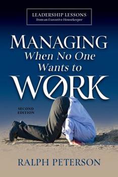 Paperback Managing When No One Wants To Work: Leadership Lessons from an Executive Housekeeper Book