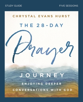 Paperback The 28-Day Prayer Journey Bible Study Guide: Enjoying Deeper Conversations with God Book