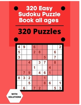 320 Easy Sudoku Puzzle Book all ages: Sudoku Puzzle Book With 320 Easy Sudoku Puzzles For Adults, Kids, Teens, Seniors. Boost Your Brainpower- 4 puzzl