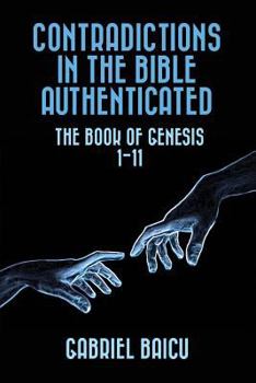 Paperback Contradictions in the Bible Authenticated: The Book Of Genesis 1-11 Book