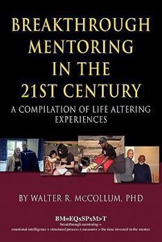 Paperback Breakthrough Mentoring in the 21st Century: A Compilation of Life Altering Experiences Book