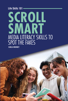 Scroll Smart: Media Literacy Skills to Spot the Fakes (Life Skills 101)
