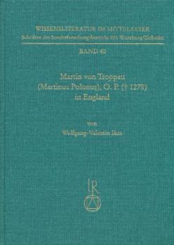 Hardcover Martin Von Troppau (Martinus Polonus), O.P. (a 1278) in England: Uberlieferungs- Und Wirkungsgeschichtliche Studien Zu Dessen Papst- Und Kaiserchronik [German] Book