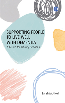 Paperback Supporting People to Live Well with Dementia: A Guide for Library Services Book