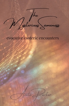 Paperback The Mysterious Sameness: evocative esoteric encounters Book