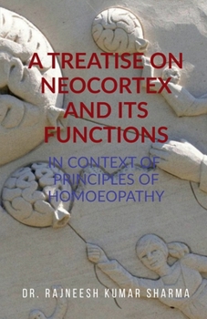 A TREATISE ON NEOCORTEX AND ITS FUNCTIONS: IN CONTEXT OF PRINCIPLES OF HOMOEOPATHY
