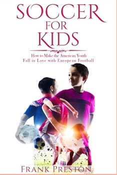 Soccer for Kids: How to Make the American Youth Fall in Love with European Football