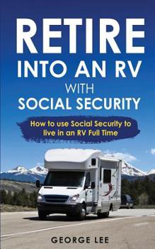 Paperback RV Living: Retire Into An RV With Social Security: How To Use Social Security To Live In An RV Full Time Book