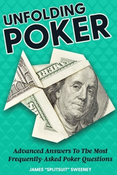 Paperback Unfolding Poker: Advanced Answers To The Most Frequently-Asked Poker Questions Book