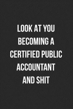 Look At You Becoming A Certified Public Accountant And Shit: Blank Lined Journal For Accountants CPA Coworker Notebook Gag Gift