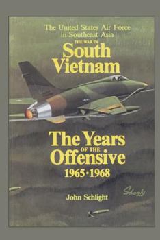 The War in South Vietnam: The Years of the Offensive, 1965-1968 (The United States Air Force in Southeast Asia) - Book  of the United States Air Force In Southeast Asia