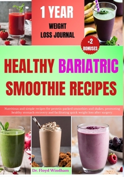 Paperback Healthy Bariatric Smoothie Recipes: Nutritious and simple recipes for protein-packed smoothies and shakes, promoting healthy stomach recovery and faci Book