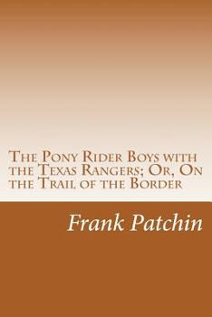 The Pony Rider Boys with the Texas Rangers, or On the Trail of the Border Bandits - Book #8 of the Pony Rider Boys