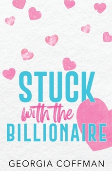 Paperback Stuck with the Billionaire: A Brother's Best Friend Romantic Comedy Book