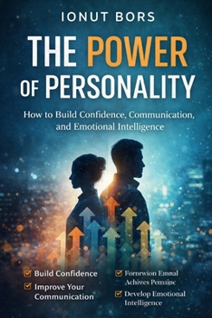 How to building Confidence, Communication, and Emotional Intelligence: The Power of Personality