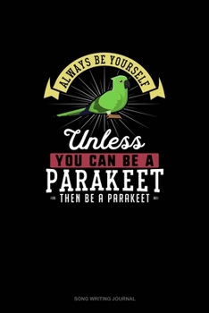 Paperback Always Be Yourself Unless You Can Be A Parakeet Then Be A Parakeet: Song Writing Journal Book
