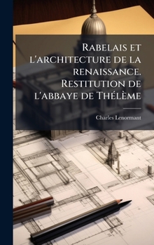 Hardcover Rabelais et l'architecture de la renaissance. Restitution de l'abbaye de ThÃ(c)lème [French] Book