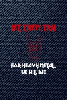 Let Them Try For Heavy Metal We Will Die: All Purpose 6x9 Blank Lined Notebook Journal Way Better Than A Card Trendy Unique Gift Denim Heavy Metal