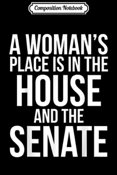 Paperback Composition Notebook: Political A Woman's Place is in the House and the Senate Journal/Notebook Blank Lined Ruled 6x9 100 Pages Book