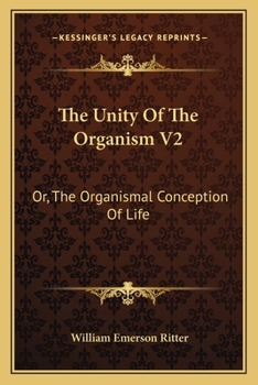 Paperback The Unity Of The Organism V2: Or, The Organismal Conception Of Life Book
