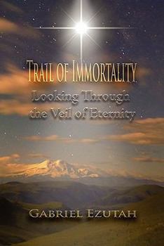 Paperback Trail of Immortality: Looking Through the Veil of Eternity Book