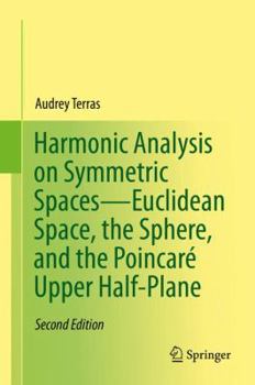 Hardcover Harmonic Analysis on Symmetric Spaces--Euclidean Space, the Sphere, and the Poincaré Upper Half-Plane Book