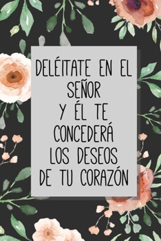 Del�itate en el Se�or y �l te Conceder� los Deseos de tu Coraz�n: Diario de Estudio De La Biblia Libreta De Apuntes Spanish Journal Gifts Regalo Para Mujer Cristianas (Negro)