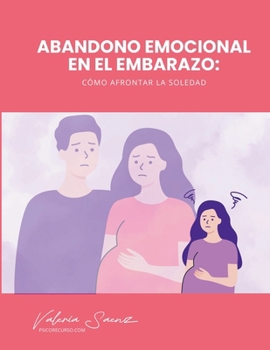 Abandono Emocional en el Embarazo: Cómo Afrontar la Soledad (Spanish Edition)