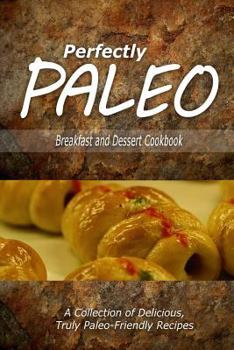 Paperback Perfectly Paleo - Breakfast and Dessert Cookbook: Indulgent Paleo Cooking for the Modern Caveman Book