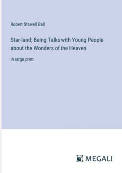 Paperback Star-land; Being Talks with Young People about the Wonders of the Heaven: in large print Book