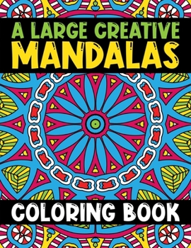 A Large Creative Mandalas Coloring Book: 60 Wonderful Different Mandalas 8.5x11 inch. Mandala Images Stress Management Coloring Book For Relaxation, ... Happiness and Relief & Art Color Therapy